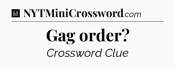 Gag order - LA Times Crossword