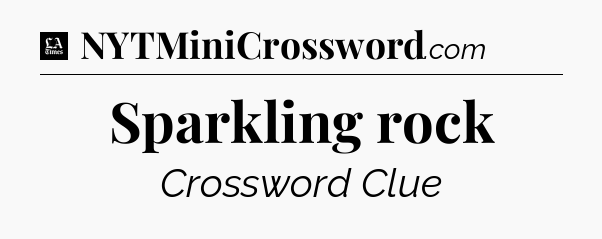 Sparkling rock - LA Times Crossword