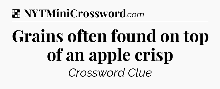 Solution: Grains often found on top of an apple crisp - NYT Crossword