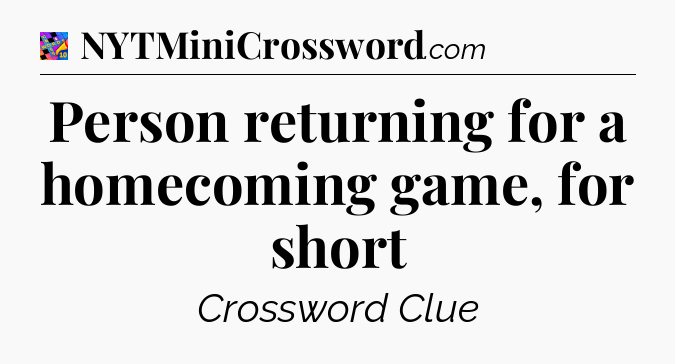 Person returning for a homecoming game, for short Crossword Clue