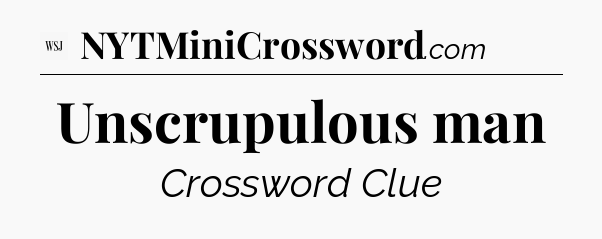 Unscrupulous man - WSJ Crossword