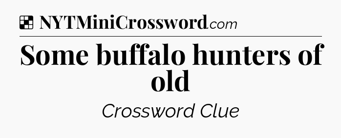 Solution: Some buffalo hunters of old - NYT Crossword