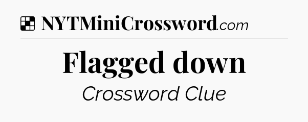 Solution: Flagged down - NYT Crossword