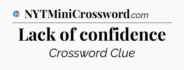 Lack of confidence Crossword Clue