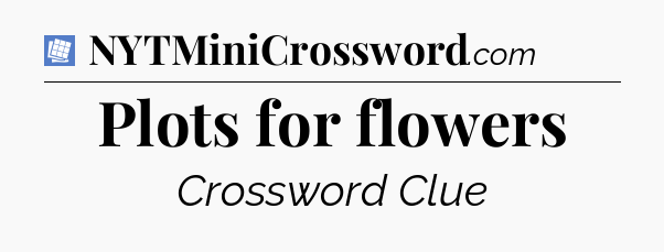 Plots for flowers Puzzle Page Crossword Clue