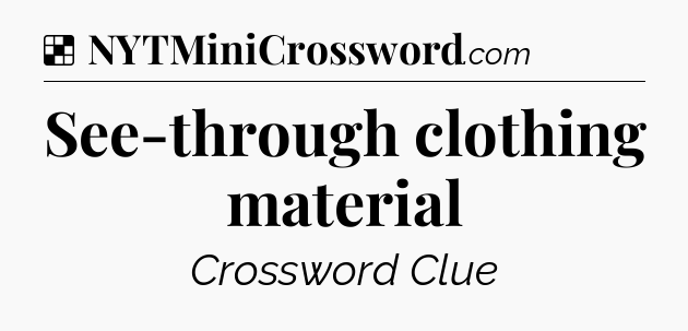 Solution: See-through clothing material - NYT Crossword