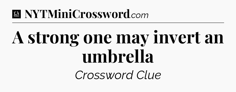 A strong one may invert an umbrella - LA Times Crossword