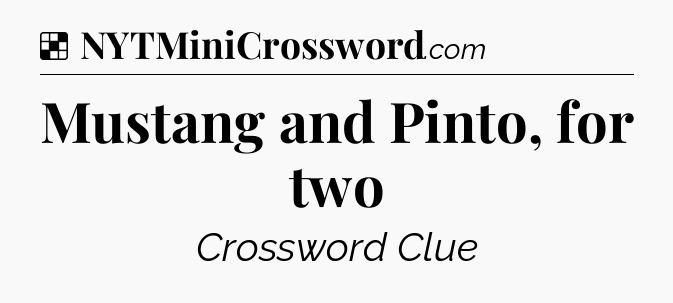 Solution: Mustang and Pinto, for two - NYT Crossword