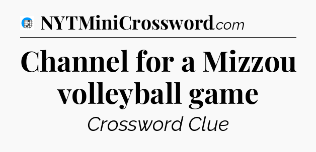 Channel for a Mizzou volleyball game Crossword Clue