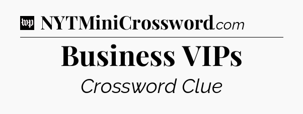Business VIPs Crossword Clue