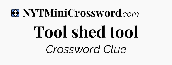 Solution: Tool shed tool - NYT Mini Crossword