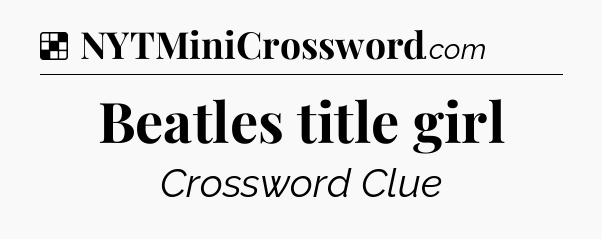 Solution: Beatles title girl - NYT Crossword