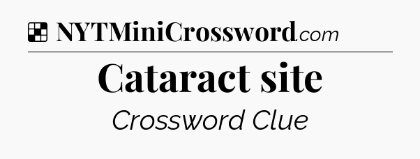 Solution: Cataract site - NYT Crossword