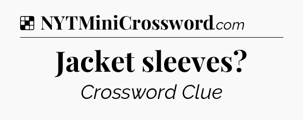 Solution: Jacket sleeves - NYT Crossword