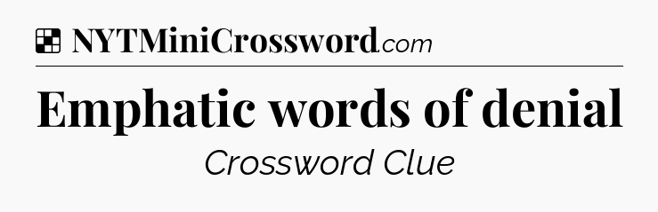 Solution: Emphatic words of denial - NYT Crossword