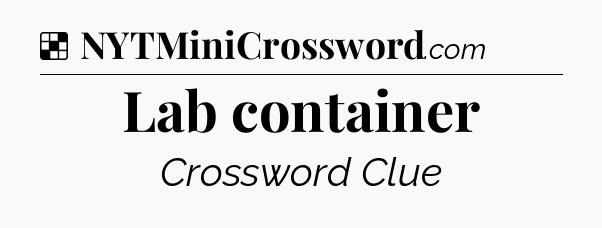 Solution: Lab container - NYT Crossword