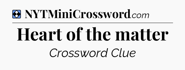 Solution: Heart of the matter - NYT Mini Crossword