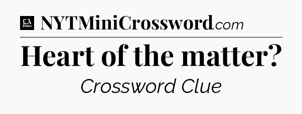 Heart of the matter - LA Times Crossword