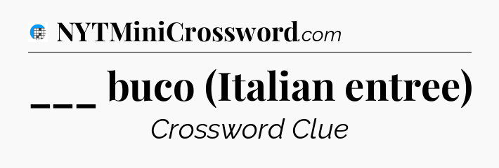 ___ buco (Italian entree) Crossword Clue