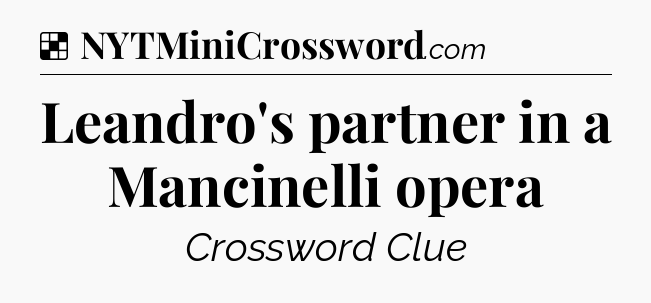 Solution: Leandro's partner in a Mancinelli opera - NYT Crossword