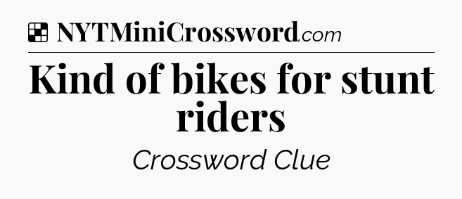 Solution: Kind of bikes for stunt riders - NYT Crossword