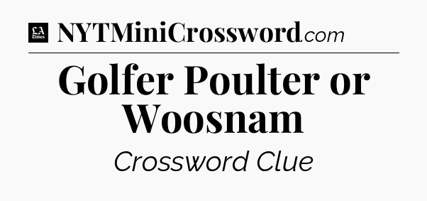 Golfer Poulter or Woosnam - LA Times Crossword
