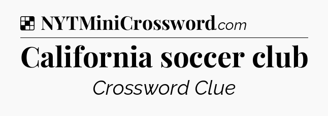 Solution: California soccer club - NYT Crossword