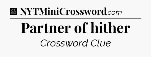 Partner of hither - LA Times Crossword
