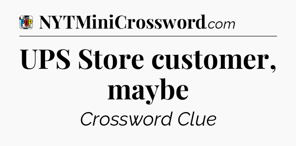 UPS Store customer, maybe Crossword Clue