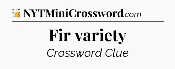 Fir variety - 7 Little Words