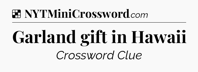 Solution: Garland gift in Hawaii - NYT Crossword