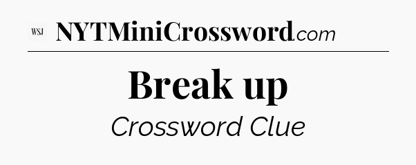 Break up - WSJ Crossword