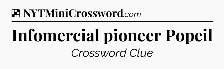 Solution: Infomercial pioneer Popeil - NYT Crossword