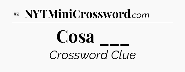 Cosa ___ - WSJ Crossword