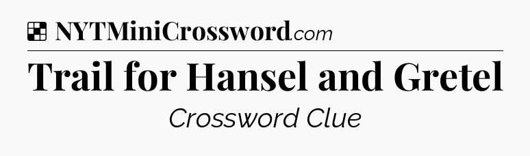 Solution: Trail for Hansel and Gretel - NYT Crossword