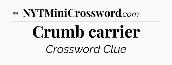 Crumb carrier - WSJ Crossword