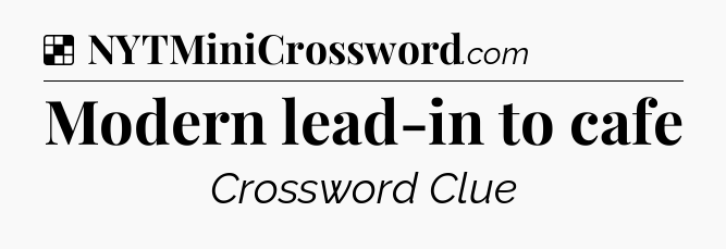 Solution: Modern lead-in to cafe - NYT Crossword