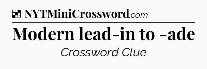 Solution: Modern lead-in to -ade - NYT Crossword