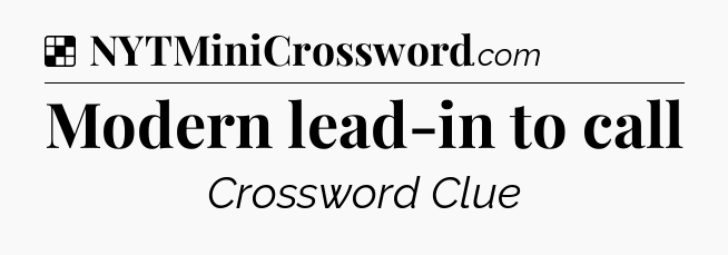 Solution: Modern lead-in to call - NYT Crossword