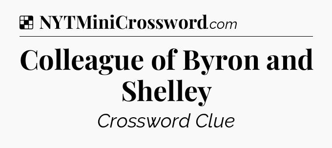 Solution: Colleague of Byron and Shelley - NYT Crossword