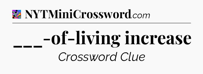 ___-of-living increase Crossword Clue