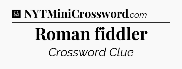 Roman fiddler - LA Times Crossword
