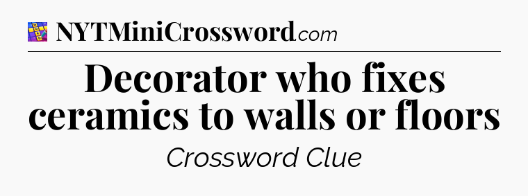 Decorator who fixes ceramics to walls or floors Codycross
