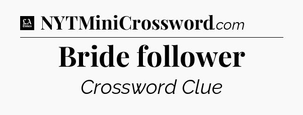 Bride follower - LA Times Crossword