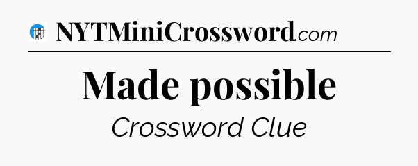 Made possible Crossword Clue