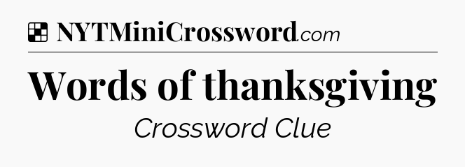 Solution: Words of thanksgiving - NYT Crossword