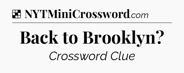 Solution: Back to Brooklyn - NYT Crossword