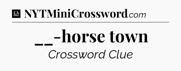 __-horse town - LA Times Crossword