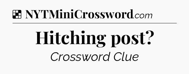 Solution: Hitching post - NYT Crossword