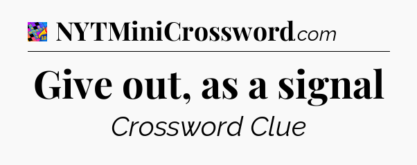 Give out, as a signal Crossword Clue